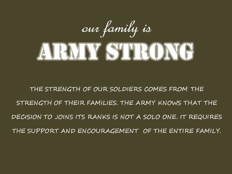 ARMY STRONG THE STRENGTH OF OUR SOLDIERS COMES FROM THE STRENGTH OF THEIR FAMILIES. THE ARMY KNOWS THAT THE DECISION TO JOINS ITS RANKS IS NOT A SOLO ONE. IT REQUIRES THE SUPPORT AND ENCOURAGEMENT OF THE ENTIRE FAMILY. Military Mom Quotes, Military Moms Quotes, Army Mom Quotes, Army Parents, Army Wife Quotes, Army Sister, Army Wife Life, Navy Girlfriend, Proud Mom Quotes