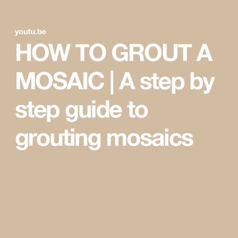 HOW TO GROUT A MOSAIC | A step by step guide to grouting mosaics Grouting Mosaics, How To Grout, Step By Step Guide, Grout, Mosaic Tiles, Step Guide, Step By Step, Mosaic, Arts And Crafts