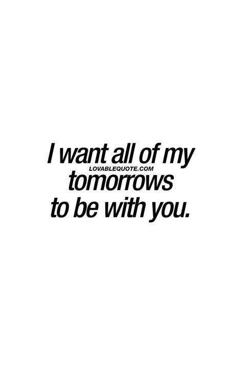 I want to be with you FOREVER😘😘😘😘😘😘😘😘 I Love You And Want You Forever, You Are My Future Quotes, Be With Me Forever Quotes, I Want To Spend Forever With You, Want To Be With You Forever, I Want Forever With You, Want To Be With You, Will You Be My Forever, I Want To Do Everything With You