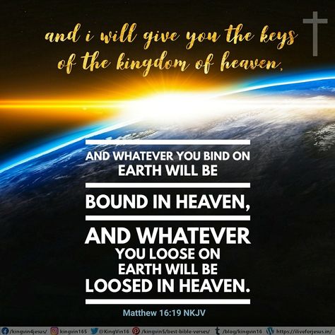 And I will give you the keys of the kingdom of heaven, and whatever you bind on earth will be bound in heaven, and whatever you loose on earth will be loosed in heaven.” Matthew 16:19 NKJV On Earth As It Is In Heaven Wallpaper, Keys To The Kingdom Of Heaven, God Created The Heavens And The Earth, May Heavenly Things Constantly Interrupt Our Earthly Things, In The Beginning God Created The Heavens And The Earth, Matthew 16, Best Bible Verses, You Loose, Hope Quotes