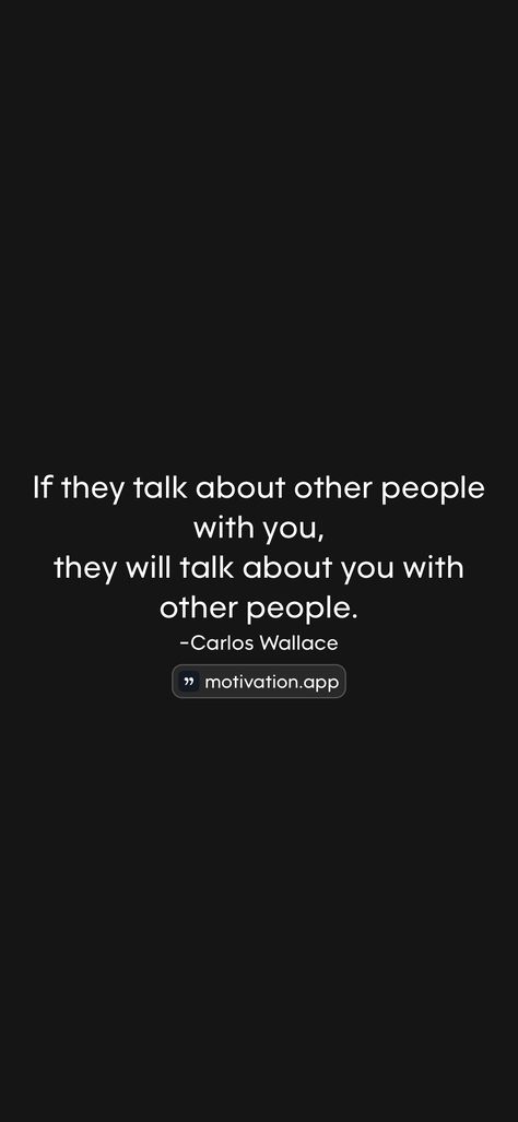 If they talk about other people with you, they will talk about you with other people. -Carlos Wallace   From the Motivation app: https://motivation.app/download People Who Talk About Others Quotes, People Talking Bad About You, People Will Talk About You Quotes, People Talking Bad About You Quote, Talking Bad About Others, About You Quotes, Apologizing Quotes, Profile Dark, Bible Things