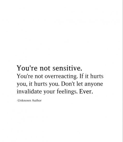 Never Invalidate Feelings, Youre Not Overreacting, Qoutes About Misunderstood, Don't Invalidate Someone's Feelings, When You Feel Less Than Quotes, If It Hurts You It Hurts You, You're Not Too Sensitive, I Don’t Feel Heard Quotes, In Your Feelings Quotes