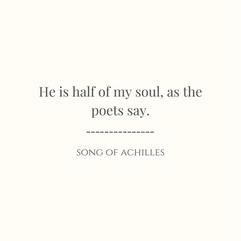 Quotes Song Of Achilles, Songs Of Achilles Quotes, Quotes From Song Of Achilles, Book Quotes Song Of Achilles, Song Of Achilles Quotes Pages, He Is Half My Soul As The Poets Say, Achilles And Patroclus Quotes, Songs Of Achilles, Song Of Achilles Quotes