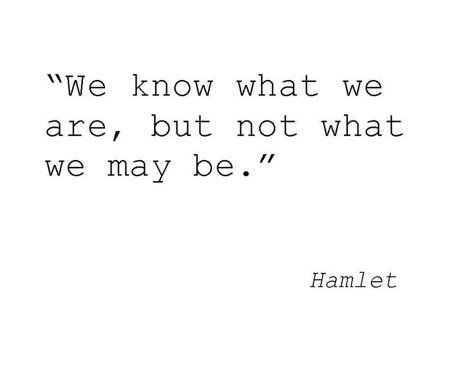 We know what we are, but not what we may be. - Hamlet Hamlet Quotes, Theater Things, William Shakespeare Quotes, Shakespeare Quotes, Senior Quotes, Literature Quotes, Brings Joy, Literary Quotes, Poem Quotes