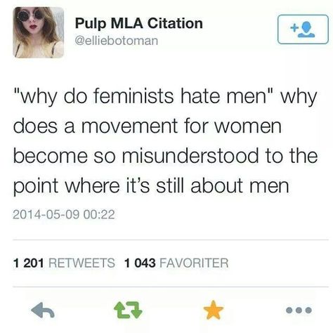 Everything is all about men. . . Intersectional Feminism, Hate Men, Feminist Quotes, In Your Face, Faith In Humanity, Social Justice, Thing 1, Humor, Instagram Post