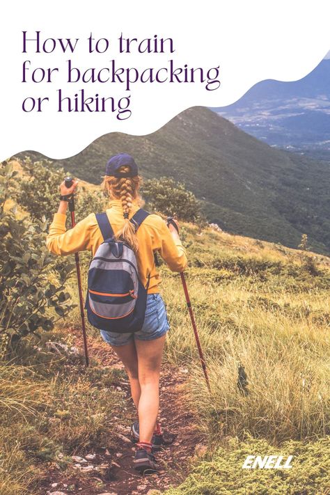 How to Train for Backpacking or Hiking – Enell Backpacking Training Plan, Hiking Camping Backpacking, Backpacking Workout, Backpacking Training, Backpacking Aesthetic, Hiking Fitness, Hiking Workout, 41st Birthday, Backpacking Trip