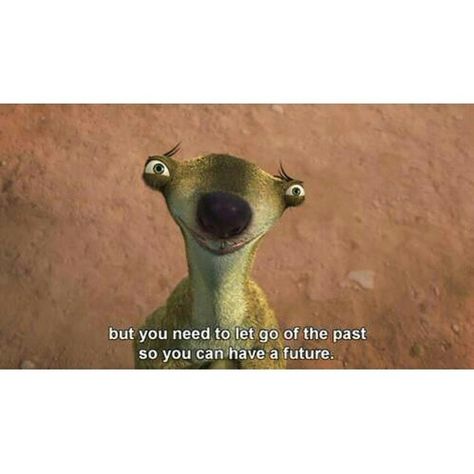 MOVIE QUOTES WORTH REMEMBERING "But you need to let go of the past so you can have a future." #Sid #iceage @sweetlovemessage Ice Age Quotes, The Land Before Time Quotes, Ice Age Funny, Diego And Shira Ice Age Cubs, Back From Ice Age, Ice Age Dawn Of The Dinosaurs, Ice Age Memes Funny, Age Quotes, Let Go Of The Past