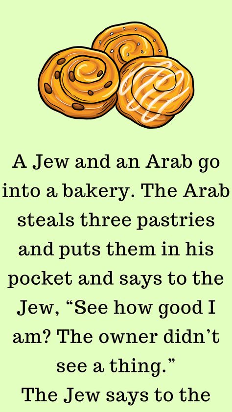 Two friends went into a bakery. One of them sneakily took three pastries without the shopkeeper noticing and boasted about how clever he was for not getting caught. The other friend said,… Arab Jokes In English, Arabic Jokes In English, Arabic Bathroom, Arab Jokes, Arabic Stories, Bar Jokes, Lawyer Jokes, Blonde Jokes, Jewish Humor