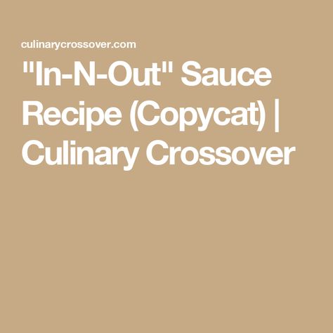 "In-N-Out" Sauce Recipe (Copycat) | Culinary Crossover In And Out Sauce Recipe, In N Out Sauce, Recipe Copycat, In N Out Burger, In-n-out Burger, Propane Grill, In N Out, Burger Sauce, Sweet Pickles