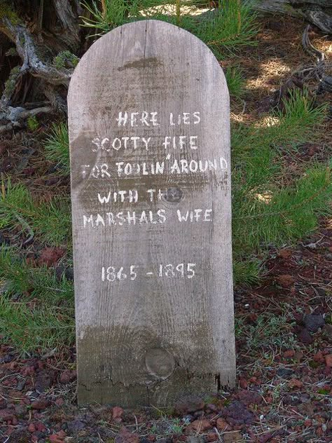 Here Lies Scotty Fife For Foolin' Around With The Marsahls Wife / 1865-1895 Funny Headstones, Funny Epitaphs, Funny Gravestones, Funny Tombstone Sayings, Halloween Tombstone Sayings, Tombstone Sayings, Funny Tombstones, Tombstone Epitaphs, Here Lies