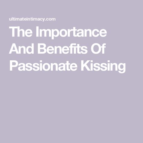 The Importance And Benefits Of Passionate Kissing The Importance Of Kissing, Benefits Of Kissing, Nonverbal Communication, Family Finance, Emotional Connection, Good Marriage, Marriage Tips, Kiss You, Physical Health