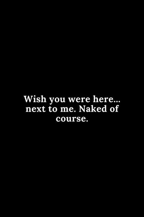 Funny Inappropriate Quotes, Mindset Therapy, Hot Love Quotes, Funny Flirty Quotes, Kissing Quotes, Inappropriate Thoughts, Please Me, Wish You Were Here, Dirty Mind