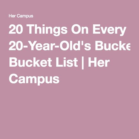 20 Things On Every 20-Year-Old's Bucket List | Her Campus Stable Job, Graduate College, Old Bucket, Wind Of Change, Her Campus, Summer Bucket Lists, Time Flies, Life Organization, 20 Years Old