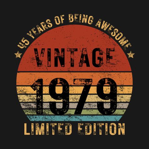 Check out this awesome 'Vintage+1979+Limited+Edition+45+Year+Old+Gifts+45th+Birthday' design on @TeePublic! Old Man Birthday, 94th Birthday, 95 Birthday, 55th Birthday, 45th Birthday, Birthday Vintage, Vintage 1973, 65th Birthday, Retro Sign