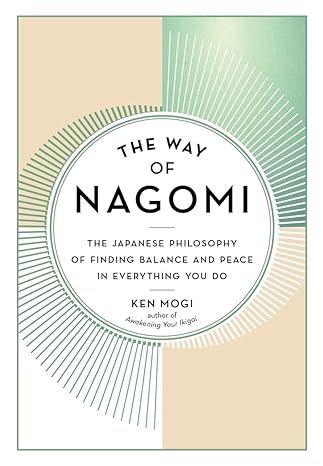 The Way of Nagomi: The Japanese Philosophy of Finding Balance and Peace in Everything You Do: Mogi, Ken: 9781615198696: Amazon.com: Books Japanese Philosophy, Finding Balance, Book Title, No Way, Philosophy, Worth Reading, The Way, Reading, Free Shipping