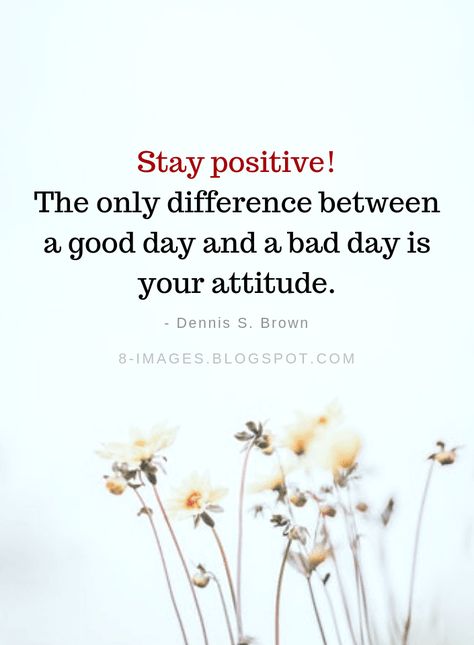 Stay positive Quotes The only difference between a good day and a bad day is your attitude. -Dennis S. Brown Command Your Day Quotes, Curves Quotes, Stay Positive Quotes, Inspirtional Quotes, Happy Good Morning Quotes, Four Letter Words, Good Day Quotes, Lovely Quotes, Positive Inspiration