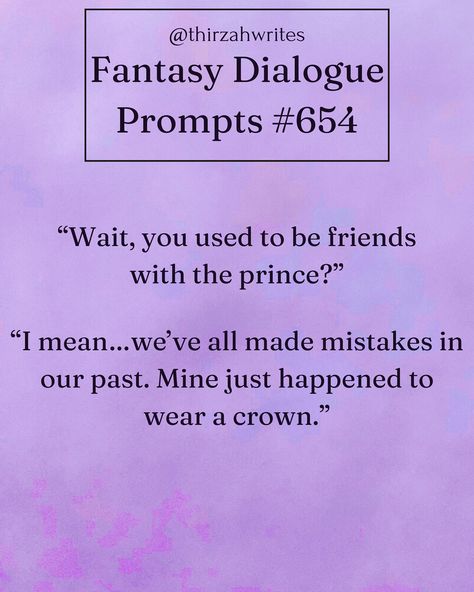 Fantasy Dialogue Prompt #fantasy #writing #writingprompts #dialogueprompts #dailyprompts #inspiration #creativewriting #prompt #dailywritingprompts #bookingitonthedaily #dialoguewritingprompts #dialogue #writersofinstagram #writingcommunity #storyideas #storyinspiration #writinginspiration #storyprompt #writersgram #writingpromptsdaily #novelwriting #writersofig #thirzahwrites #writingprompt #friends #fantasyprompt #fantasystory #prince #mistakes Royalty Dialogue Prompts, Fantasy Writing Prompts Dialogue, Fantasy Plot Prompts, Fantasy Dialogue Prompts, Diolaugue Prompts, Fantasy Romance Prompts, Fantasy Prompts, Fantasy Writing Prompts, Fantasy Writing