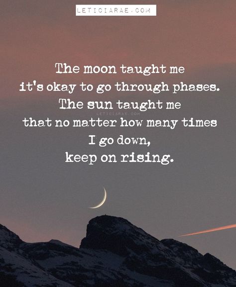 The Moon Taught Me Its Ok To Go Through Phases, Moon Phases Quotes Life, Keep Rising Quotes, Live By The Sun Love By The Moon Meaning, The Moon Taught Me Quotes, Like The Moon We Must Go Through Phases, Moon Phase Quotes, Moon Phases Quotes, Sun And Moon Meaning