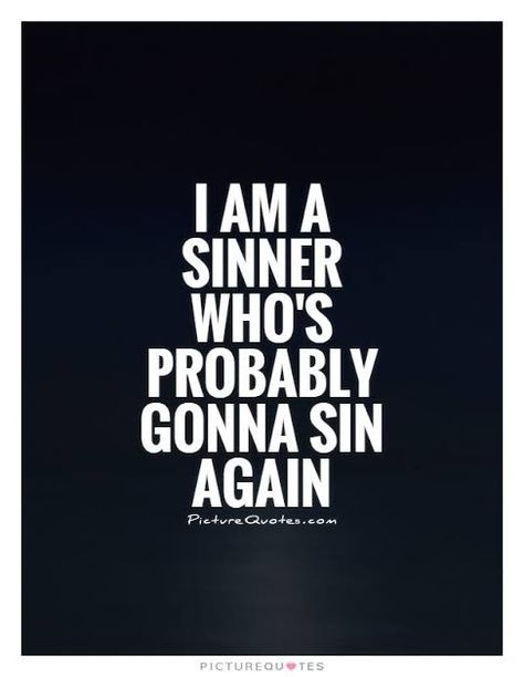 Quotes About Sin, Sinner Quotes, I Am A Sinner, Sin Quotes, Cheeky Quotes, Instagram Captions For Selfies, Phone Quotes, Good Vocabulary Words, Good Vocabulary