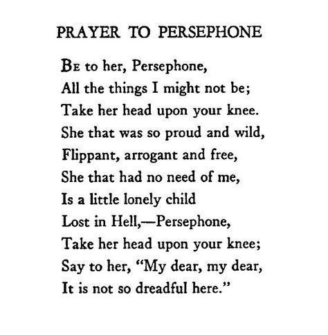 ¤ Poet Ponderings ¤ poetry, quotes & haiku - Edna St. Vincent Millay | Prayer to Persephone- Greek Poems, Hellenic Polytheism, Edna St Vincent Millay, Persephone Goddess, Greek Gods And Goddesses, Hades And Persephone, St Vincent, Greek Myths, Text Quotes