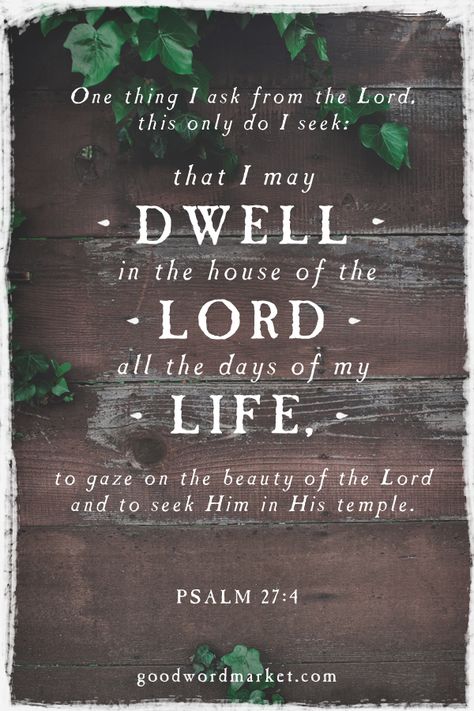 Psalm 27:4 One thing I ask from the Lord, this only do I seek: that I may dwell in the house of the Lord all the days of my life, to gaze on the beauty of the Lord and to seek Him in His temple. Psalm 27 4, House Of The Lord, Psalm 100, Bible Verse Background, Redeeming Love, Psalm 27, Word Of Faith, Seek The Lord, 4 Wallpaper