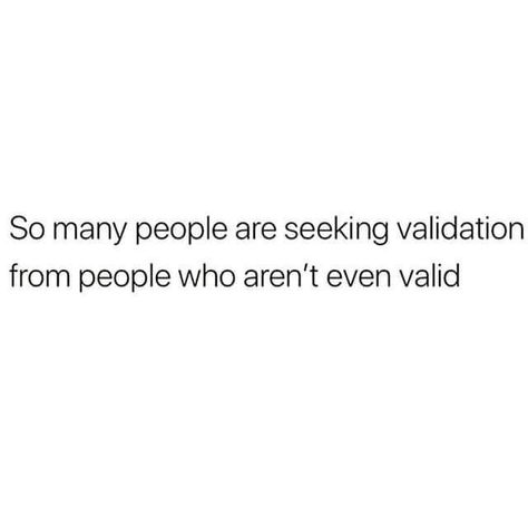 Validation Seekers Quotes, People Moving Funny Quotes, Male Validation Quotes, Slick Quotes, Manipulative People Quotes, Seeker Quotes, Need For Validation, Hitting Quotes, Validation Quotes