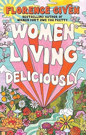 Women Living Deliciously: Given, Florence: 9781668067123: Amazon.com: Books Women Living Deliciously, Florence Given Prints, Living Deliciously, Florence Given, June Moodboard, Journal Photos, Growing Pains, Summer Projects, Flagstaff