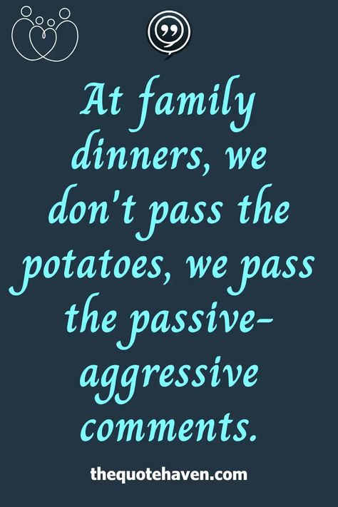 Funny Toxic Family Quotes Toxic Family Quotes, Toxic Family, Passive Aggressive, Family Quotes, Family Dinner, Funny, Quotes