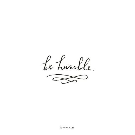 I'm surrounded by humble, kind, and generous souls. ❤️❤️❤️❤️❤️❤️❤️❤️❤️❤️❤️❤️❤️❤️❤️❤️❤️❤️❤️❤️❤️ Be Humble Tattoo, Humble Tattoo, Humble Quotes, Be Humble, Quote Inspirational, Quote Life, Motivational Quote, Pretty Words, Inspirational Quote