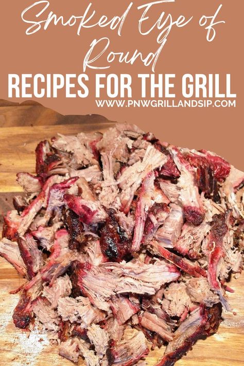 Smoked Eye of Round shredded on a cutting board Smoked Eye Of Round, Beef Eye Round Steak, Round Eye Steak Recipes, Beef Eye Round Roast, Smoker Cooking Recipes, Bbq Dinner Recipes, Tenderized Round Steak, Eye Of Round Roast, Beef Round Steak