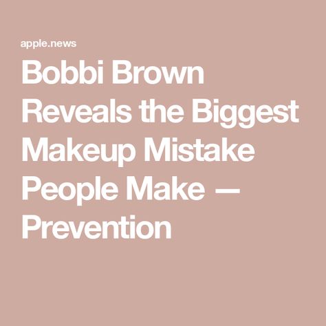 Bobbi Brown Reveals the Biggest Makeup Mistake People Make — Prevention Bobby Brown Makeup Over 50, Bobbie Brown Makeup, Bobbi Brown Makeup Looks, Brown Makeup Looks, Bobbie Brown, Bobbi Brown Makeup, Makeup Mistakes, Brown Makeup, Bobby Brown