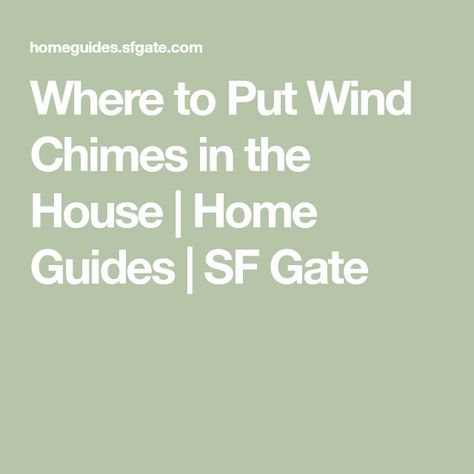 Where to Put Wind Chimes in the House | Home Guides | SF Gate Chinese Whispers, Chi Energy, Tin Walls, Wind Energy, Decor Tips, Good Energy, Best Location, Home Decor Tips, Wind Chimes