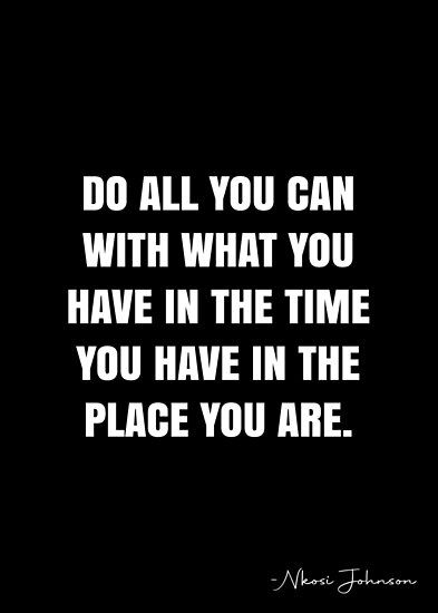 Do all you can with what you have in the time you have in the place you are. – Nkosi Johnson Quote QWOB Collection. Search for QWOB with the quote or author to find more quotes in my style… • Millions of unique designs by independent artists. Find your thing. Use What You Have Quote, Nkosi Johnson, White Quote, More Quotes, You Are Important, Inspirational Phrases, You Are Perfect, All You Can, Quote Posters