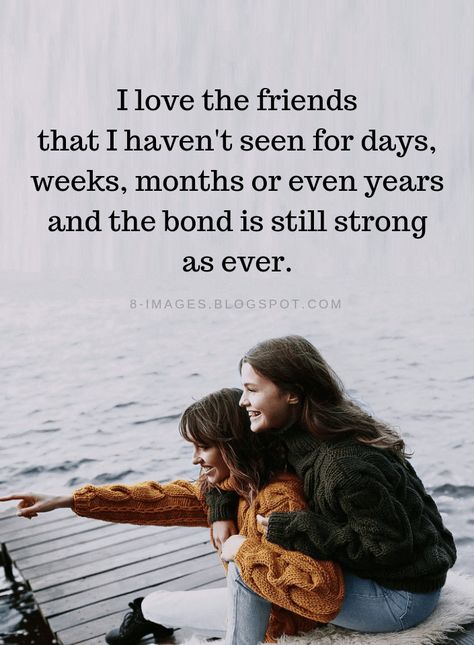 Friends Quotes I love the friends that I haven't seen for days, weeks, months or even Strong Bond Quotes, Friends Day Quotes, Happy Friendship Day Quotes, Inspirational Quotes About Friendship, Quotes About Friendship, Cute Friendship Quotes, Bond Quotes, Special Friend Quotes, Quotes Strong