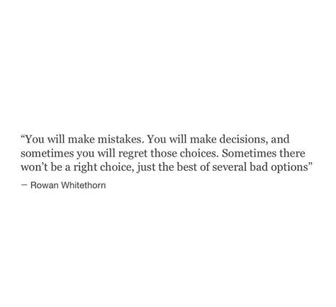 “You will make mistakes. You will make decisions, and sometimes you will regret those choices. Sometimes there won't be a right choice, just the best of several bad options. I don't need to tell you that you can do this-you know you can.”  ― Sarah J. Maas, Queen of Shadows Rowan Whitethorn Quotes, Queen Of Shadows Quotes, Sjm Quotes, Rowan Whitethorn, Queen Of Shadows, Tog Series, Aelin Ashryver Galathynius, Throne Of Glass Books, Empire Of Storms