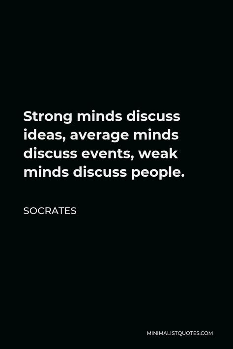 Strong Mind Tattoo, Weak People Quotes Truths, Weak Minded People, Strong Minds Discuss Ideas, Weak Minds Discuss People, Socrates Quotes Philosophy, Socrates Quotes Wisdom, Quotes From Socrates, Quotes By Socrates