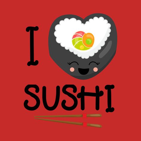 I Love Sushi - Love Sushi - T-Shirt | TeePublic Sushi Images Art, Sushi Art Drawing, Sushi Drawing, Donut Wall Art, Sushi Cartoon, Chicken Sushi, Jiro Dreams Of Sushi, Sushi Go, Sushi Sauce