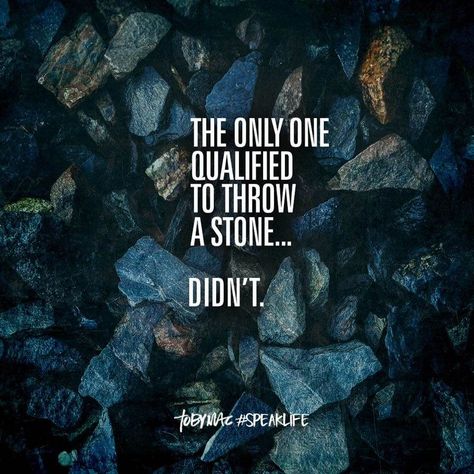 The only one qualified to throw a stone didn't. Tobymac Speak Life, Toby Mac, Isaiah 43 2, Speak Life, Never Alone, The Word Of God, Start A Blog, Spiritual Inspiration, Verse Quotes