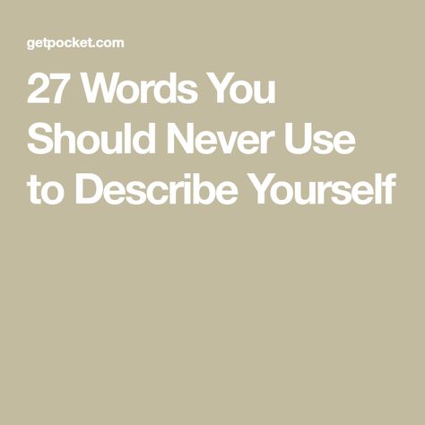 27 Words You Should Never Use to Describe Yourself Organizational Communication, Overused Words, Words To Describe Yourself, Serial Entrepreneur, Words To Use, Improve Productivity, Linkedin Profile, Describe Yourself, One Word