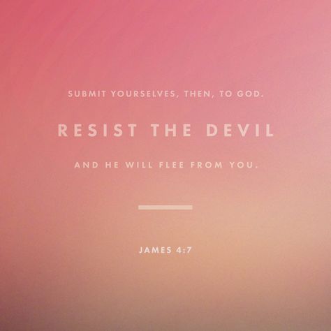 Submit yourselves, then, to God. Resist the devil, and he will flee from you. James 4 7, Book Of James, James 4, Development Quotes, Let God, Baby Development, King James Version, Verse Of The Day, Verse Quotes