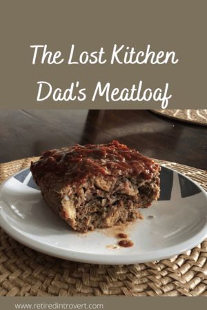 Lost Kitchen - Dad's Meatloaf - Retired Introvert Erin French Dads Meatloaf, Erin French Meatloaf Recipe, Erin French Meatloaf, The Lost Kitchen Recipes Erin French, Dads Meatloaf, Joanna Gaines Meatloaf Recipe, Erin French The Lost Kitchen Recipes, The Lost Kitchen Recipes, Lost Kitchen Recipes