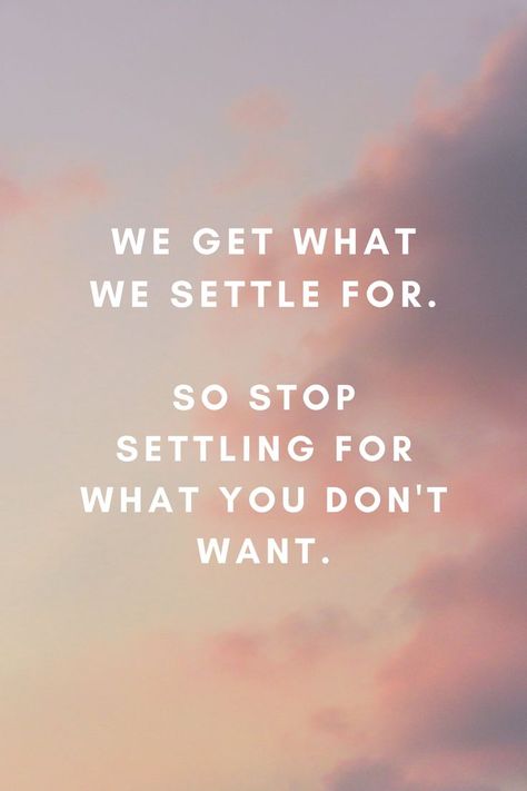 Dont Accept Less Than You Deserve, Don’t Accept Less Than What You Deserve, Stop Settling For Less Quotes, Go For What You Want Quotes, Never Settle For Less Wallpaper, Not Settle For Less Quotes, Quotes About Not Settling For Less, Stop Settling Quotes, Do Not Settle For Less Quotes