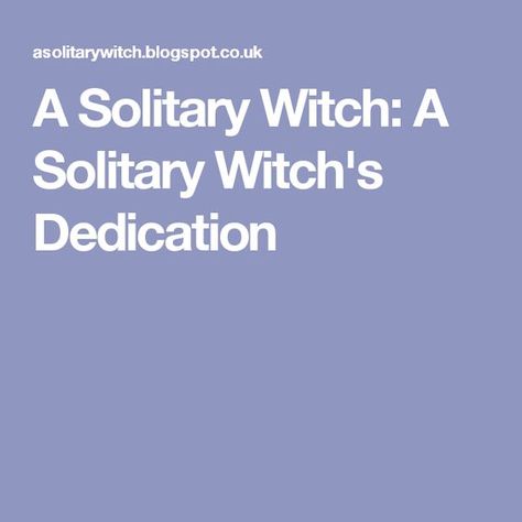 A Solitary Witch: A Solitary Witch's Dedication Self Dedication, Witchcraft Quotes, Imbolc Ritual, Solitary Witch, Magical Life, Baby Witch, White Witch, Spells Witchcraft, Kitchen Witch