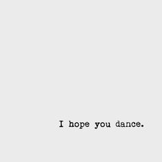 and if you get the chance to sit it out or dance...i hope you dance. Dance Quote Tattoos, Dance Meaning, Bad Clothes, Dance Tattoo, Chance Quotes, Dance It Out, Have A Happy Day, Short Poems, Slow Dance