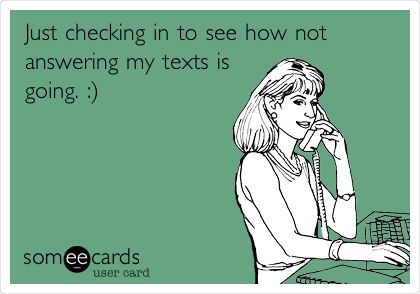 Just checking in to see how not answering my texts is going. :). Ignore Text, Funny Reminders, Funny Flirty Quotes, Funny Confessions, Words Worth, Sarcasm Humor, Text Quotes, E Card, Ecards Funny