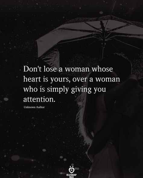 Don't lose a woman whose heart is yours, over a woman who is simply giving you attention.  . . . . . #relationship #quote #love #couple #quotes Single Love Quotes, Attention Quotes, Lost Myself Quotes, Romantic Sayings, A Good Woman, Quotes About Relationships, Good Woman Quotes, Good Woman, Inspirational Life Lessons