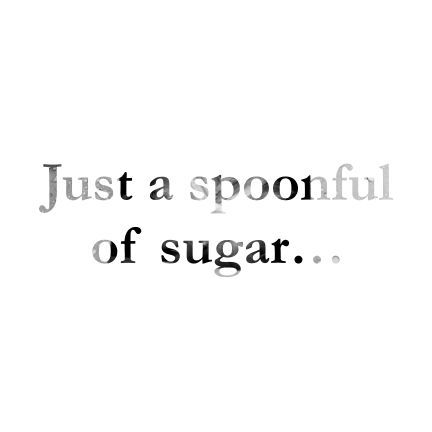 sugar, sugar | ZsaZsa Bellagio - Like No Other Saturday Baking, Sugar Quotes, Mary Poppins Quotes, A Spoonful Of Sugar, Pie Shop, Sugar Sugar, Practically Perfect, Sugar Spoon, Mary Poppins