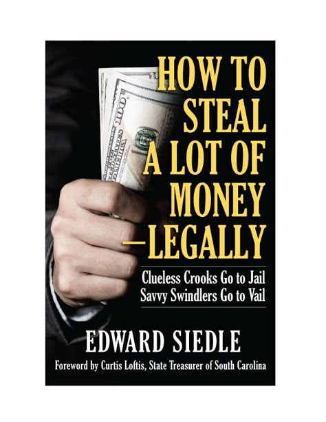 GoLocalProv | How To Steal A Lot Of Money—Legally - Ted Siedle Business Books Worth Reading, Go To Jail, Entrepreneur Books, Success Books, Leadership Books, Empowering Books, Face Reading, Best Self Help Books, Books To Read Nonfiction