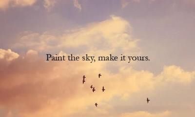 Paint the sky, make it yours life quotes quotes life life lessons words to live by Citation Nature, Citations Instagram, Cloud Quotes, Sky Quotes, Freedom Quotes, Never Stop Dreaming, Painting Quotes, Life Quotes Love, Instagram Quotes Captions