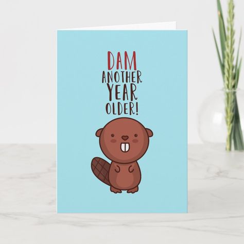 Another Year Older Cute Beaver Pun Funny Birthday Card | #brothersistergirlfriendboyfriend #bestfriendhusbandwife #hilarioushumorpunnyquotes #personalizedforherforhim #funnyhappybirthdaycard #cutekawaiibeavercartoon #humorousanimalpunjoke #damanotheryearolder #gettingold #sarcasticsassysarcasm Funny Birthday Card Drawings, Birthday Card Funny Humor, Silly Goose Birthday Card, Unique Ways To Say Happy Birthday, Cute Funny Birthday Cards, Bday Puns, Funny Birthday Cards For Brother, Silly Birthday Cards, Funny Diy Birthday Cards